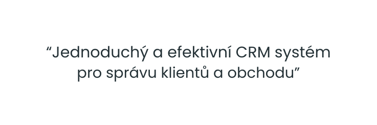 Jednoduchý a efektivní CRM systém pro správu klientů a obchodu